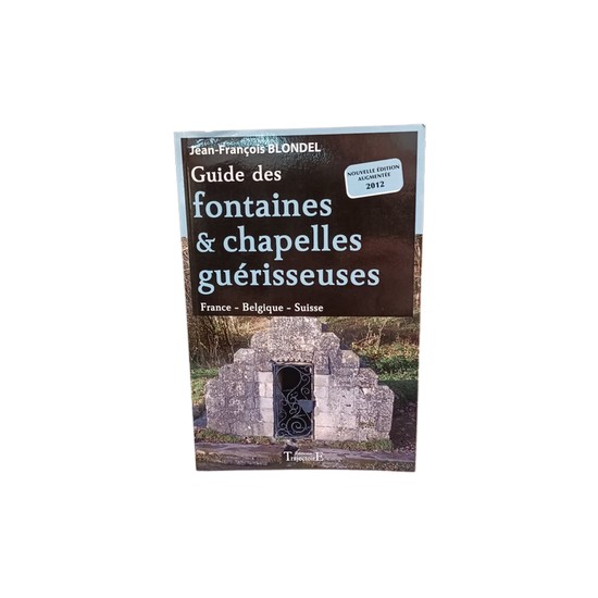 Guide des fontaines & chapelles guérisseuses de J François Blondel