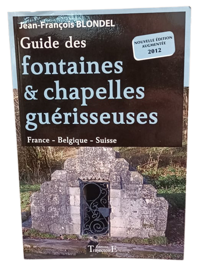 Guide des fontaines & chapelles guérisseuses de J François Blondel